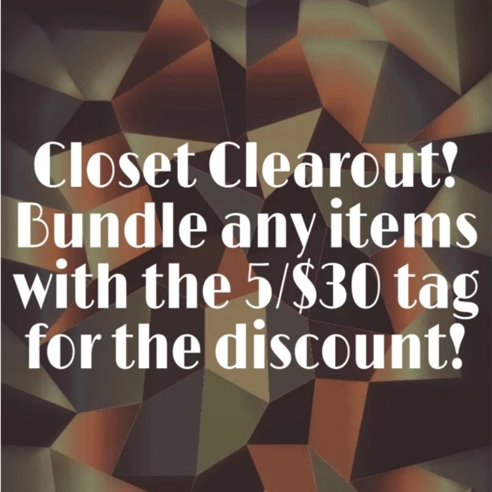 CLOSET CLEAROUT! LOOK FOR 5/$30 TAG